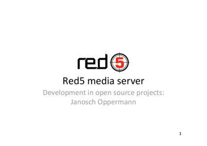Red5 media server  Development in open source projects:  Janosch Oppermann 