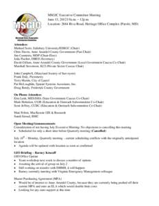 MSGIC Executive Committee Meeting June 13, 2012 | 9a.m. – 12p.m. Location: 2664 Riva Road, Heritage Office Complex (Parole, MD) Attendees: Michael Scott, Salisbury University/ESRGC (Chair)