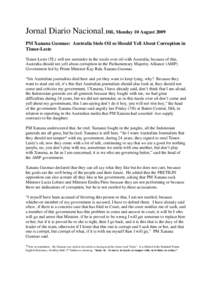 Jornal Diario Nacional, Dili, Monday 10 August 2009 PM Xanana Gusmao: Australia Stole Oil so Should Yell About Corruption in Timor-Leste Timor-Leste (TL) will not surrender in the tussle over oil with Australia, because 