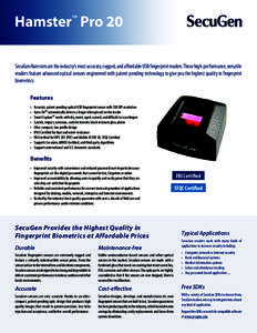 Hamster™ Pro 20 SecuGen Hamsters are the industry’s most accurate, rugged, and affordable USB fingerprint readers. These high-performance, versatile readers feature advanced optical sensors engineered with patent-pen