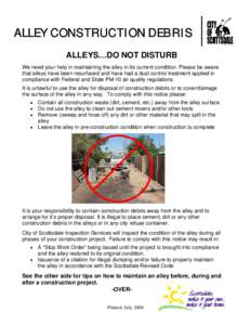 ALLEY CONSTRUCTION DEBRIS ALLEYS…DO NOT DISTURB We need your help in maintaining the alley in its current condition. Please be aware that alleys have been resurfaced and have had a dust control treatment applied in com