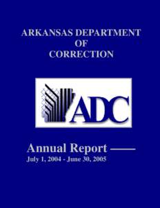 ARKANSAS DEPARTMENT OF CORRECTION Annual Report — — July 1, [removed]June 30, 2005