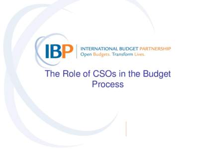 The Role of CSOs in the Budget Process Prospects for improvement are better than ever before • 8 countries show improvements betw: [removed]