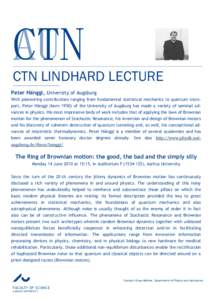 CTN AU CTN LINDHARD LECTURE Peter Hänggi, University of Augsburg With pioneering contributions ranging from fundamental statistical mechanics to quantum transport, Peter Hänggi (born[removed]of the University of Augsburg