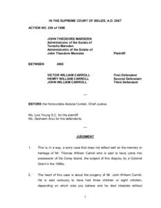 IN THE SUPREME COURT OF BELIZE, A.D. 2007  ACTION NO. 254 of 1998  JOHN THEODORE MARSDEN  Administrator of the Estate of  Teresita Marsden 