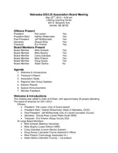 Nebraska GIS/LIS Association Board Meeting May 22nd, 2012 – 9:00 am Lifelong Learning Center 801 E. Benjamin Ave Norfolk, NE 68702