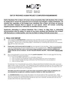 OUT OF PROVINCE ALBUM PROJECT COMPLETION REQUIREMENTS Staff of Manitoba Film & Music will review all documentation filed with Manitoba Film & Music by Applicants to ensure the expected level of honesty and integrity is b