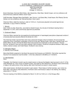 ILLINOIS SELF-INSURERS ADVISORY BOARD ILLINOIS WORKERS’ COMPENSATION COMMISSION MEETING MINUTES December 5, 2012 Chicago, IL 10:30 a.m. Board Attendees: Chairman Mitch Weisz, Alex Alexandrou, Brian Baer, Gerald Cooper,