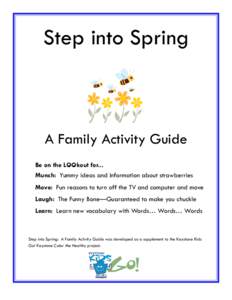Step into Spring  A Family Activity Guide Be on the LOOkout for... Munch: Yummy ideas and information about strawberries Move: Fun reasons to turn off the TV and computer and move