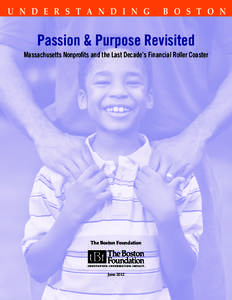 U n d e r s t a n d i n g  B o s t o n Passion & Purpose Revisited Massachusetts Nonprofits and the Last Decade’s Financial Roller Coaster