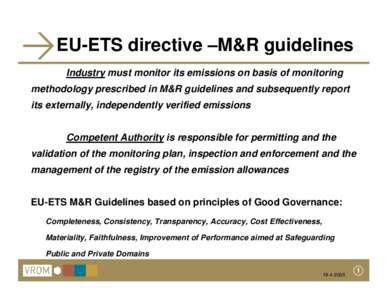 EU-ETS directive –M&R guidelines Industry must monitor its emissions on basis of monitoring methodology prescribed in M&R guidelines and subsequently report its externally, independently verified emissions Competent Au