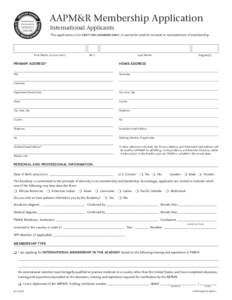 AAPM&R Membership Application International Applicants This application is for FIRST TIME MEMBERS ONLY; it cannot be used for renewal or reinstatement of membership. 