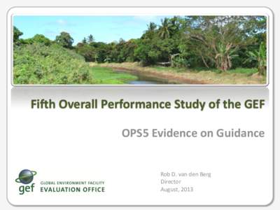 Fifth Overall Performance Study of the GEF OPS5 Evidence on Guidance Rob D. van den Berg Director August, 2013