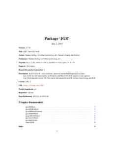 Package ‘JGR’ July 2, 2014 Version 1.7-16 Title JGR - Java GUI for R Author Markus Helbig <info@markushelbig.de>, Simon Urbanek, Ian Fellows Maintainer Markus Helbig <info@markushelbig.de>