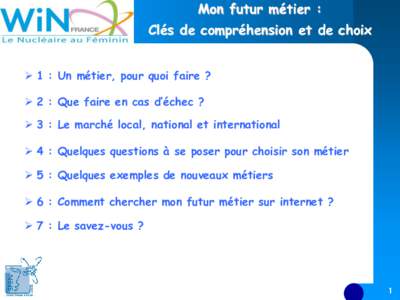 Mon futur métier : Clés de compréhension et de choix  1 : Un métier, pour quoi faire ?  2 : Que faire en cas d’échec ?  3 : Le marché local, national et international  4 : Quelques questions à se pos