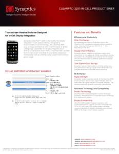 CLEARPAD 3250 IN-CELL PRODUCT BRIEF Intelligent Touch for Intelligent Devices Touchscreen Handset Solution Designed for In-Cell Display Integration Synaptics ClearPad™ 3250 is the world’s first display