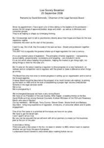 Law Society Breakfast 25 September 2008 Remarks by David Edmonds - Chairman of the Legal Services Board Since my appointment, I have spent a lot of time talking to the leaders of the profession – across the full range 