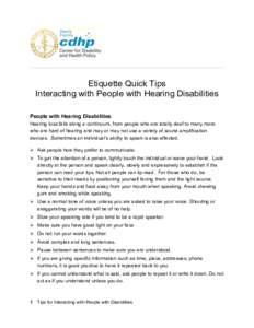 Etiquette Quick Tips Interacting with People with Hearing Disabilities   People with Hearing Disabilities Hearing loss falls along a continuum, from people who are totally deaf to many more