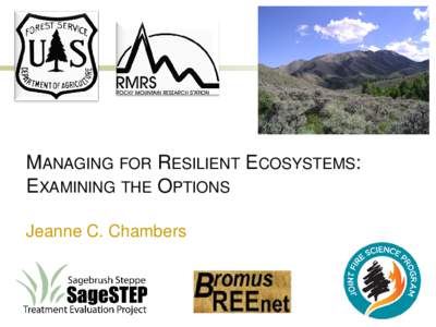 MANAGING FOR RESILIENT ECOSYSTEMS: EXAMINING THE OPTIONS Jeanne C. Chambers ECOSYSTEMS IN TRANSITION Landscape Changes ~