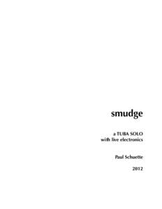 smudge a TUBA SOLO with live electronics Paul Schuette 2012