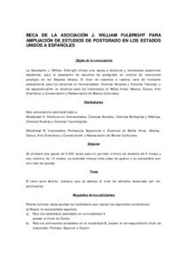 BECA DE LA ASOCIACIÓN J. WILLIAM FULBRIGHT PARA AMPLIACIÓN DE ESTUDIOS DE POSTGRADO EN LOS ESTADOS UNIDOS A ESPAÑOLES Objeto de la convocatoria La Asociación J. William Fulbright ofrece una ayuda a doctores y licenci