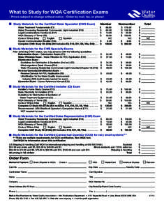 What to Study for WQA Certification Exams - Prices subject to change without notice - Order by mail, fax, or phone! Study Materials for the Certified Water Specialist (CWS Exam) Water Treatment Fundamentals (E3) . . . . 