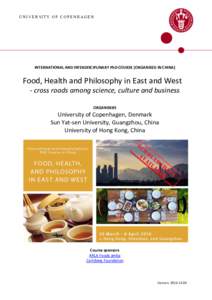 UNIVERSITY OF COPENHAGEN  INTERNATIONAL AND INTERDISCIPLINARY PhD COURSE [ORGANISED IN CHINA] Food, Health and Philosophy in East and West - cross roads among science, culture and business