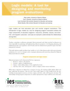 Logic models: A tool for designing and monitoring program evaluations Brian Lawton, University of Hawaii at Manoa Paul R. Brandon, University of Hawaii at Manoa Louis Cicchinelli, Mid-continent Research for Education an