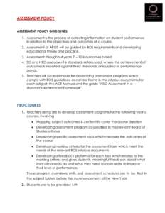 ASSESSMENT POLICY ASSESSMENT POLICY GUIDELINES: 1. Assessment is the process of collecting information on student performance in relation to the objectives and outcomes of a course. 2. Assessment at APGS will be guided b