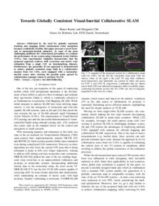 Towards Globally Consistent Visual-Inertial Collaborative SLAM Marco Karrer and Margarita Chli Vision for Robotics Lab, ETH Zurich, Switzerland Abstract— Motivated by the need for globally consistent tracking and mappi