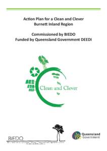 Action Plan for a Clean and Clever Burnett Inland Region Commissioned by BIEDO Funded by Queensland Government DEEDI  Action Plan for a Clean and Clever Burnett Inland Region