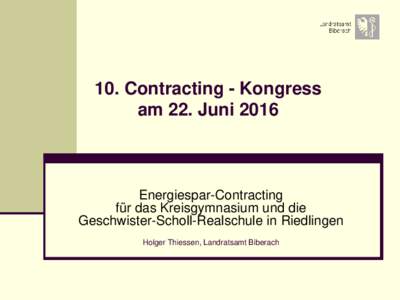 10. Contracting - Kongress am 22. Juni 2016 Energiespar-Contracting für das Kreisgymnasium und die Geschwister-Scholl-Realschule in Riedlingen