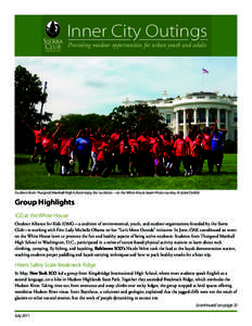 Inner City Outings Providing outdoor opportunities for urban youth and adults Students from Thurgood Marshall High School enjoy the outdoors—on the White House lawn! Photo courtesy of Jackie Ostfeld.  Group Highlights
