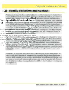 Chapter IV - Services to Children  26. Family visitation and contact Maintaining family contact and regular visitation is a service to children. Visits preserve a child’s attachments to his or her parents, siblings and