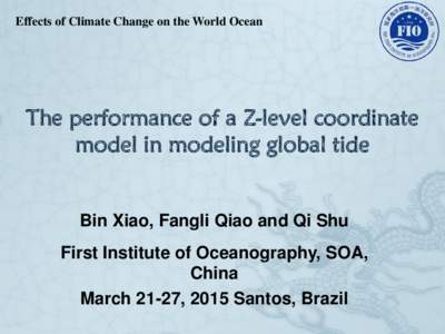 Effects of Climate Change on the World Ocean  The performance of a Z-level coordinate model in modeling global tide  Bin Xiao, Fangli Qiao and Qi Shu