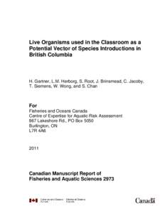 Live Organisms used in the Classroom as a Potential Vector of Species Introductions in British Columbia H. Gartner, L.M. Herborg, S. Root, J. Brinsmead, C. Jacoby, T. Siemens, W. Wong, and S. Chan