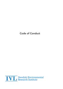 Code of Conduct  The IVL Code of Conduct General The IVL Swedish Environmental Research Institute (IVL) enjoys a good reputation as a responsible company. This is based on business integrity and activities that are cons