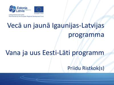 Vecā un jaunā Igaunijas-Latvijas programma Vana ja uus Eesti-Läti programm Priidu Ristkok(s)