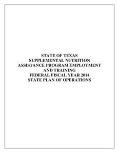 STATE OF TEXAS SUPPLEMENTAL NUTRITION ASSISTANCE PROGRAM EMPLOYMENT AND TRAINING FEDERAL FISCAL YEAR 2014 STATE PLAN OF OPERATIONS