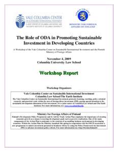 The Role of ODA in Promoting Sustainable Investment in Developing Countries A Workshop of the Vale Columbia Center on Sustainable International Investment and the Finnish Ministry of Foreign Affairs  November 4, 2009