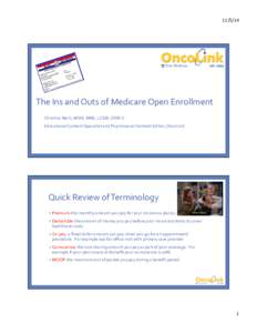[removed]	
    The	
  Ins	
  and	
  Outs	
  of	
  Medicare	
  Open	
  Enrollment	
   Christina	
  Bach,	
  MSW,	
  MBE,	
  LCSW,	
  OSW-­‐C	
   Educational	
  Content	
  Specialist	
  and	
  Psychosoc