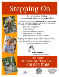 Stepping On Do you have a fear of falling? Are you looking to improve your quality of life? If so join the new program Stepping On. It is a seven week class that meets for two hours each week. It focuses on the issues th