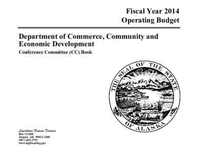 Fiscal Year 2014 Operating Budget Department of Commerce, Community and Economic Development Conference Committee (CC) Book