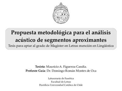 Propuesta metodológica para el análisis acústico de segmentos aproximantes Tesis para optar al grado de Magíster en Letras mención en Lingüística  Tesista: Mauricio A. Figueroa Candia.