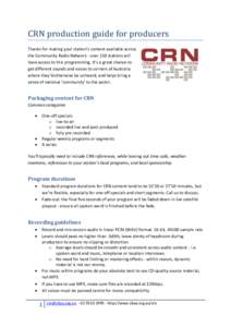 CRN production guide for producers Thanks for making your station’s content available across the Community Radio Network - over 150 stations will have access to this programming. It’s a great chance to get different 