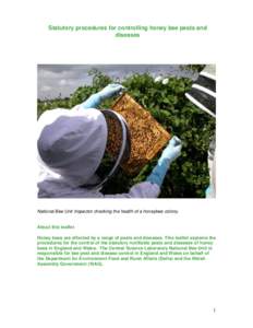 Statutory procedures for controlling honey bee pests and diseases National Bee Unit Inspector checking the health of a honeybee colony. About this leaflet Honey bees are affected by a range of pests and diseases. This le