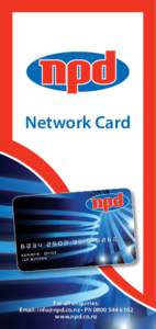 Network Card  For all enquiries: Email: [removed] • Ph[removed]www.npd.co.nz