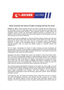 Eicher launches the future of Indian trucking with the Pro series February 5, 2014: Eicher launched the future of Indian trucking with the introduction of its “Pro series” at the 12th Auto Expo today. The new trucks 