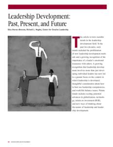 Leadership Development: Past, Present, and Future Gina Hernez-Broome, Richard L. Hughes, Center for Creative Leadership his article reviews notable trends in the leadership