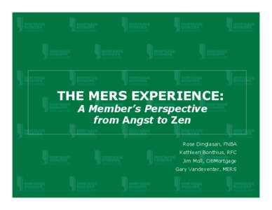 THE MERS EXPERIENCE: A Member’s Perspective from Angst to Zen Rose Dinglasan, FNBA Kathleen Bonthius, RFC